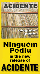 Ninguem                          Pediu is the Acidente's newest re- release!