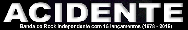 ACIDENTE, a banda de Rock Independente com 15 lanamentos (1978 / 2019)
