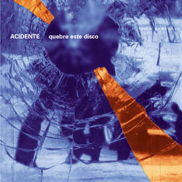 Quebre Este Disco (Reissue cover)
                        Graphic project by Rodrigo Araujo, Adriana
                        Cataldo and Daniel Duarte