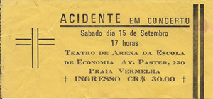 ticket of the
first Acidente concert, in
9-15-1979 ticket of
the first Acidente concert, in
9-15-1979